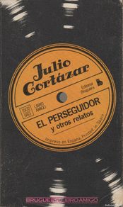 Libros: EL PERSEGUIDOR Y OTROS RELATOS Cortazar, Julio- EDITORIAL: Bruguera - Cortazar, Julio-